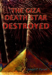 The Giza Death Star Destroyed: The Ancient War For Future Science (Giza Death Star Trilogy)