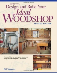 How to Design and Build Your Ideal Woodshop (Popular Woodworking)