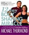 12-Day Body Shaping Miracle: Change Your Shape, Transform Problem Areas, and Beat Fat for Good