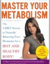 Master Your Metabolism: The 3 Diet Secrets to Naturally Balancing Your Hormones for a Hot and Healthy Body!