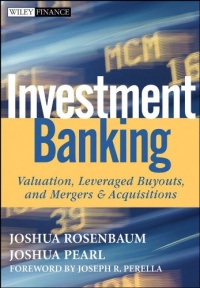 Investment Banking: Valuation, Leveraged Buyouts, and Mergers and Acquisitions (Wiley Finance)