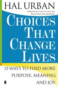 Choices That Change Lives: 15 Ways to Find More Purpose, Meaning, and Joy