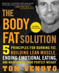 The Body Fat Solution: Five Principles for Burning Fat, Building Lean Muscle, Ending Emotional Eating, and Maintaining Your Perfect Weight