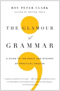 The Glamour of Grammar: A Guide to the Magic and Mystery of Practical English