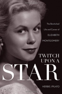 Twitch Upon a Star: The Bewitched Life and Career of Elizabeth Montgomery