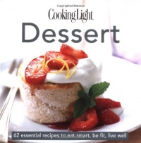 Cooking Light Cook's Essential Recipe Collection -- Dessert: 62 essential recipes to eat smart, be fit, live well