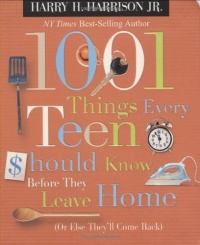 1001 Things Every Teen Should Know Before They Leave Home: (Or Else They'll Come Back)