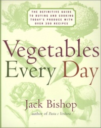 Vegetables Every Day: The Definitive Guide to Buying and Cooking Today's Produce With More Than 350 Recipes