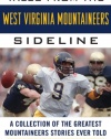 Tales from the West Virginia Mountaineers Sideline: A Collection of the Greatest Mountaineers Stories Ever Told (Tales from the Team)