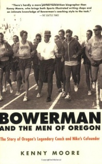 Bowerman and the Men of Oregon: The Story of Oregon's Legendary Coach and Nike's Cofounder