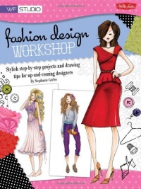 Fashion Design Workshop: Stylish step-by-step projects and drawing tips for up-and-coming designers (Walter Foster Studio)