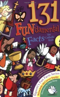 131 Fun-damental Facts for Catholic Kids: Liturgy, Litanies, Rituals, Rosaries, Symbols, Sacraments and Sacred Scripture (Liguori's Fun Facts Series)