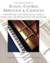 The Complete Book of  Scales, Chords, Arpeggios and Cadences: Includes All the Major, Minor (Natural, Harmonic, Melodic) & Chromatic Scales - Plus Additional Instructions on Music Fundamentals