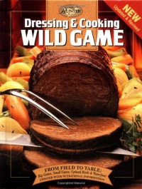 Dressing & Cooking Wild Game: From Field to Table: Big Game, Small Game, Upland Birds & Waterfowl (The Complete Hunter)