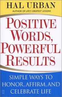 Positive Words, Powerful Results: Simple Ways to Honor, Affirm, and Celebrate Life