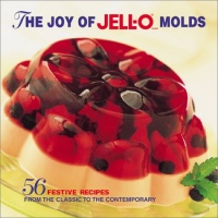 The Joy of Jell-O Molds: 56 Festive recipes from the classic to the contemporary