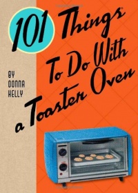 101 Things to do with a Toaster Oven