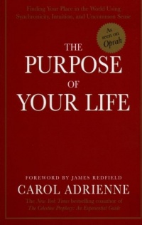 The Purpose of Your Life: Finding Your Place In The World Using Synchronicity, Intuition, And Uncommon Sense