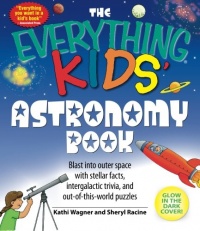 The Everything Kids' Astronomy Book: Blast into outer space with stellar facts, intergalactic trivia, and out-of-this-world puzzles