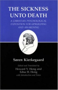 The Sickness Unto Death: A Christian Psychological Exposition For Upbuilding And Awakening (Kierkegaard's Writings, Vol 19) (v. 19)