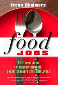 Food Jobs: 150 Great Jobs for Culinary Students, Career Changers and Food Lovers