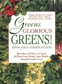 Greens Glorious Greens: More than 140 Ways to Prepare All Those Great-Tasting, Super-Healthy, Beautiful Leafy Greens