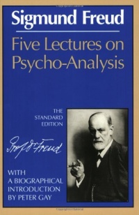 Five Lectures on Psycho-Analysis (The Standard Edition)  (Complete Psychological Works of Sigmund Freud)