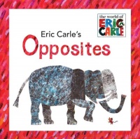 Eric Carle's Opposites (The World of Eric Carle)