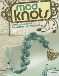 Mod Knots: Creating Jewelry and Accessories with Macrame