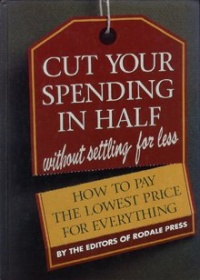 Cut Your Spending in Half Without Settling for Less: How to Pay the Lowest Price for Everything