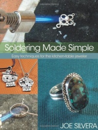 Soldering Made Simple: Easy techniques for the kitchen-table jeweler