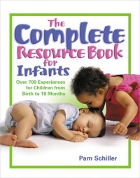 The Complete Resource Book for Infants: Over 700 Experiences for Children from Birth to 18 Months (Complete Resource Series)