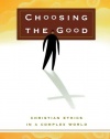 Choosing the Good: Christian Ethics in a Complex World