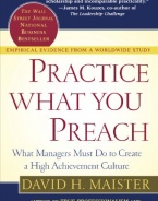 Practice What You Preach : What Managers Must Do to Create a High Achievement Culture