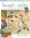 Bead on a Wire: Making Handcrafted Wire and Beaded Jewelry