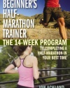 Beginner's Half-Marathon Trainer: The 14-Week Program to Completing a Half-Marathon in Your Best Time