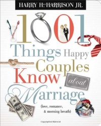 1001 Things Happy Couples Know About Marriage: Like Love, Romance & Morning Breath