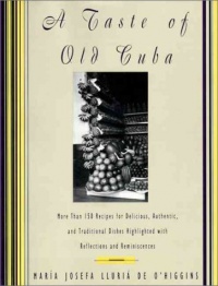 A Taste of Old Cuba: More Than 150 Recipes for Delicious, Authentic, and Traditional Dishes