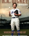 Wherever I Wind Up: My Quest for Truth, Authenticity and the Perfect Knuckleball