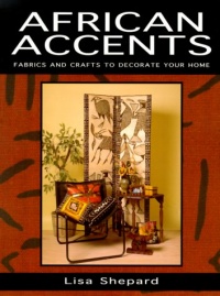 African Accents: Fabrics and Crafts to Decorate Your Home