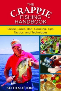 The Crappie Fishing Handbook: Tackles, Lures, Bait, Cooking, Tips, Tactics, and Techniques