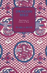 Dragon Seed (Oriental Novels of Pearl S. Buck)