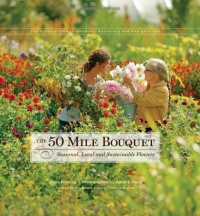 The 50 Mile Bouquet: Seasonal, Local and Sustainable Flowers