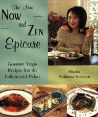 The New Now and Zen Epicure: Gourmet Vegan Recipes for the Enlightened Palate