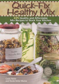 Quick Fix Healthy Mix: 225 healthy and affordable mix recipes to stock your kitchen