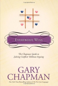 Everybody Wins: The Chapman Guide to Solving Conflicts without Arguing (Chapman Guides)