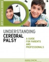 Understanding Cerebral Palsy: A Guide for Parents and Professionals (JKP Essentials)