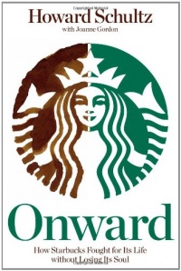 Onward: How Starbucks Fought for Its Life without Losing Its Soul