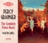 Percy Grainger: The Complete Piano Music