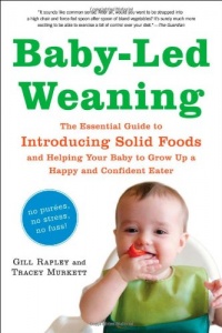 Baby-Led Weaning: The Essential Guide to Introducing Solid Foods - and Helping Your Baby to Grow Up a Happy and Confident Eater